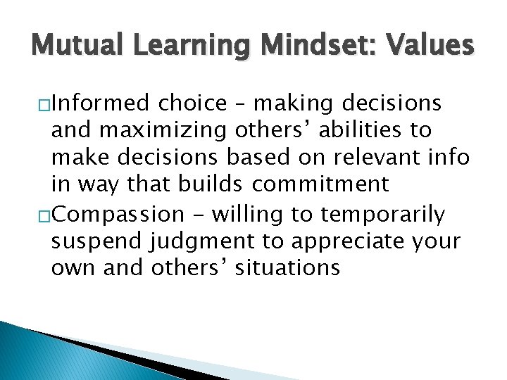 Mutual Learning Mindset: Values �Informed choice – making decisions and maximizing others’ abilities to