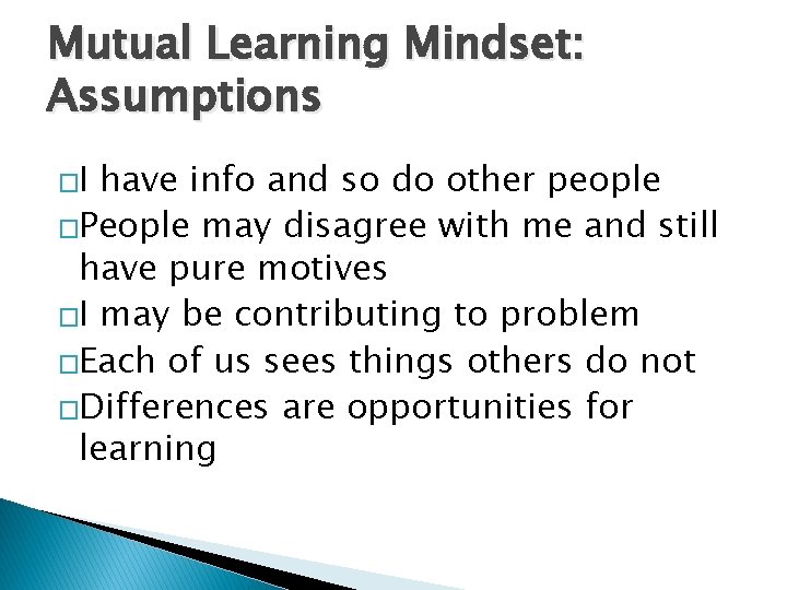 Mutual Learning Mindset: Assumptions �I have info and so do other people �People may