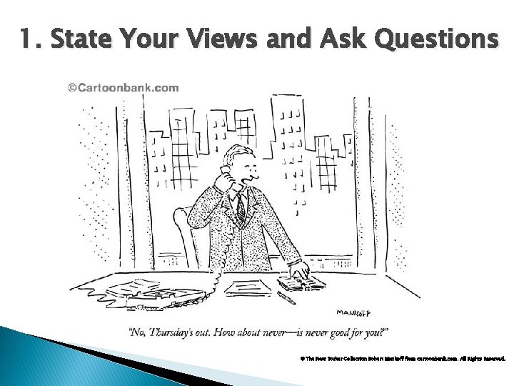 1. State Your Views and Ask Questions © The New Yorker Collection Robert Mankoff