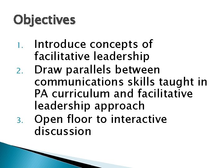 Objectives 1. 2. 3. Introduce concepts of facilitative leadership Draw parallels between communications skills