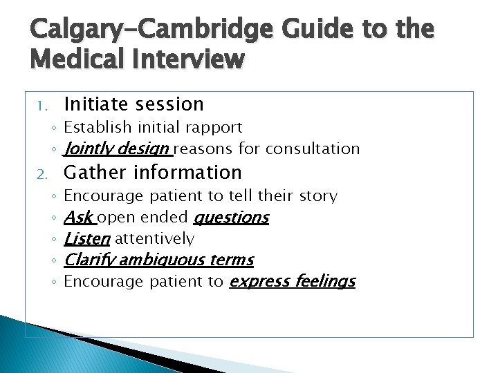 Calgary-Cambridge Guide to the Medical Interview 1. Initiate session ◦ Establish initial rapport ◦