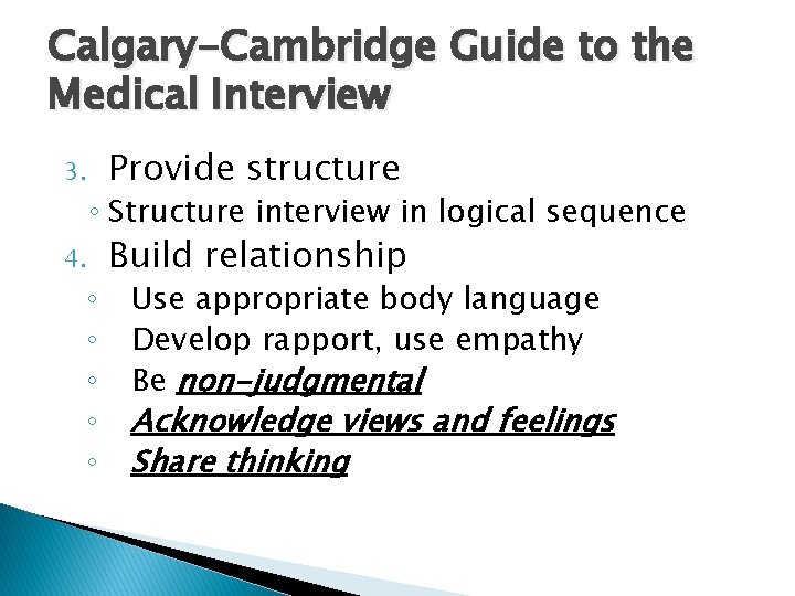 Calgary-Cambridge Guide to the Medical Interview 3. 4. Provide structure ◦ Structure interview in