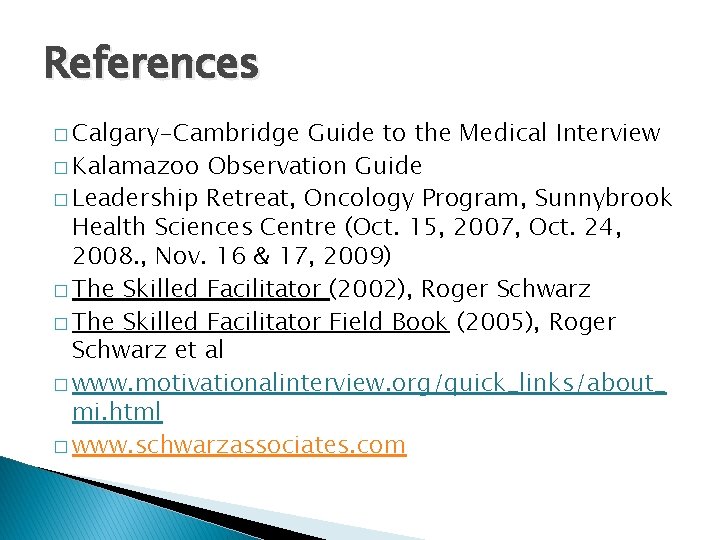References � Calgary-Cambridge Guide to the Medical Interview � Kalamazoo Observation Guide � Leadership