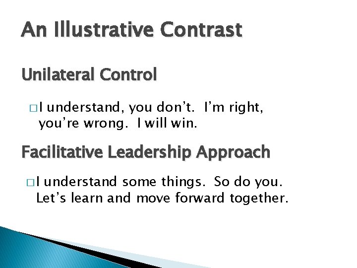 An Illustrative Contrast Unilateral Control �I understand, you don’t. I’m right, you’re wrong. I