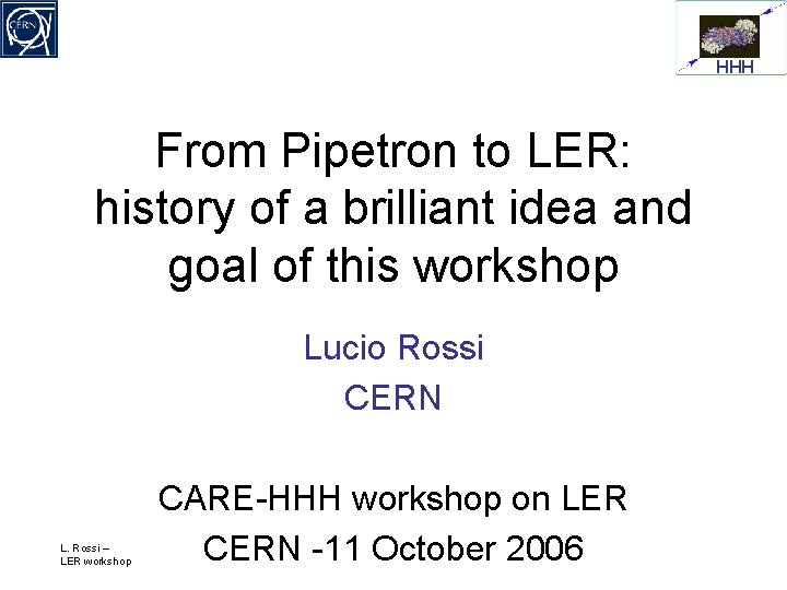 HHH From Pipetron to LER: history of a brilliant idea and goal of this