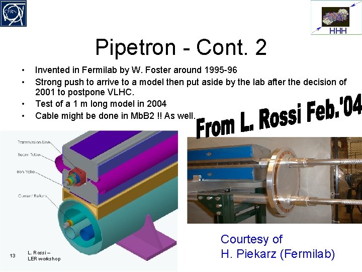 Pipetron - Cont. 2 • • 13 HHH Invented in Fermilab by W. Foster