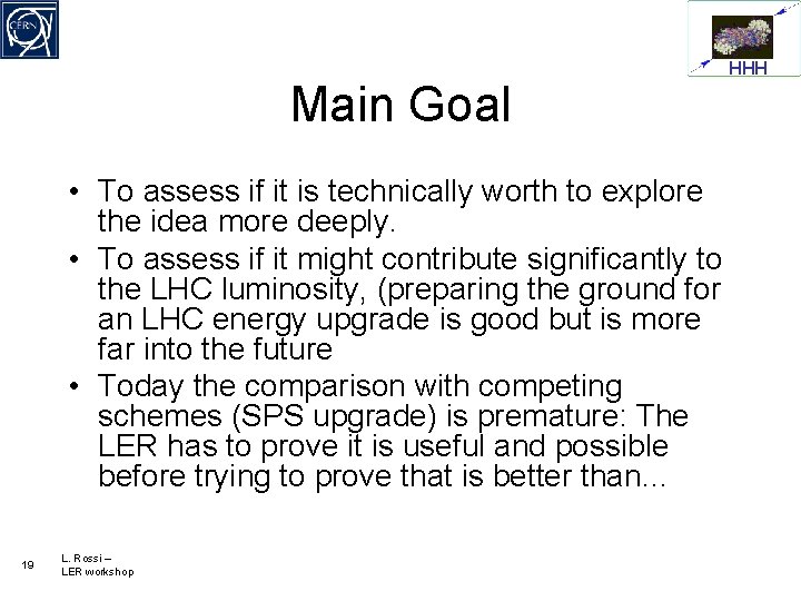Main Goal • To assess if it is technically worth to explore the idea