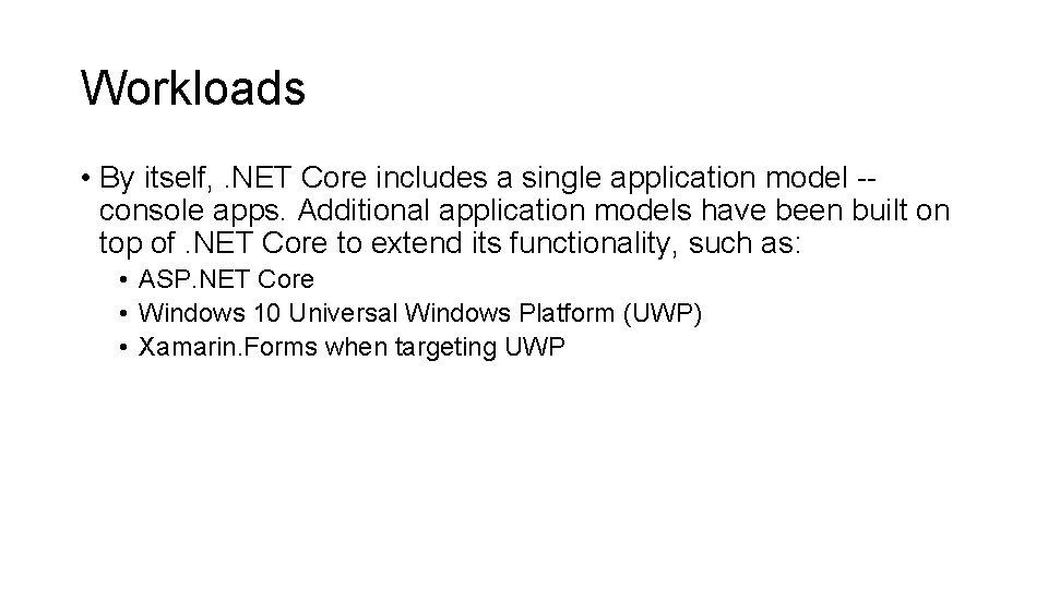 Workloads • By itself, . NET Core includes a single application model -- console