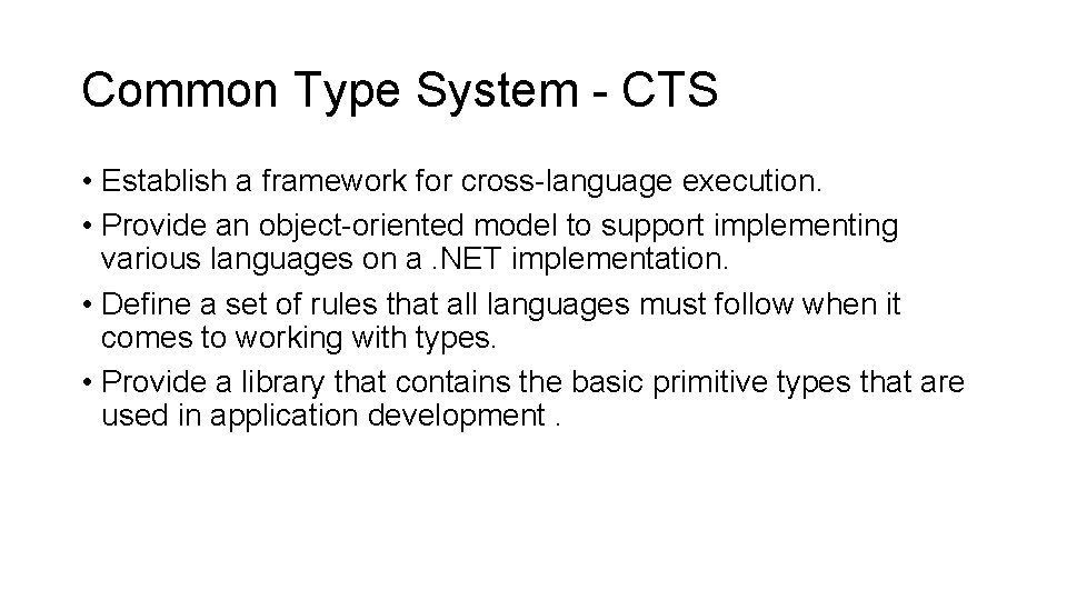 Common Type System - CTS • Establish a framework for cross-language execution. • Provide