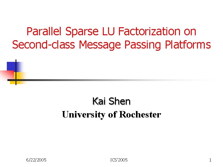 Parallel Sparse LU Factorization on Second-class Message Passing Platforms Kai Shen University of Rochester