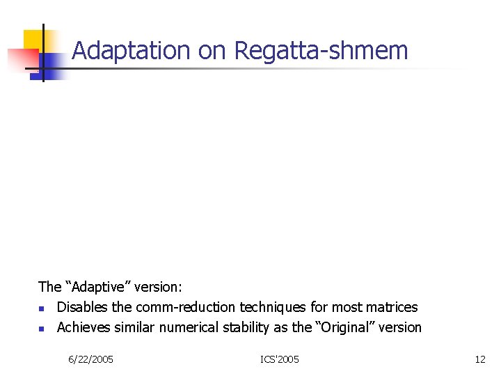 Adaptation on Regatta-shmem The “Adaptive” version: n Disables the comm-reduction techniques for most matrices