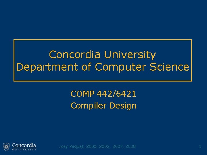 Concordia University Department of Computer Science COMP 442/6421 Compiler Design Joey Paquet, 2000, 2002,