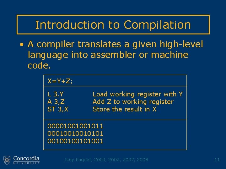 Introduction to Compilation • A compiler translates a given high-level language into assembler or