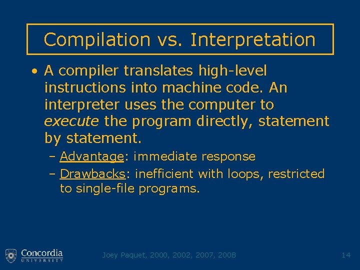 Compilation vs. Interpretation • A compiler translates high-level instructions into machine code. An interpreter