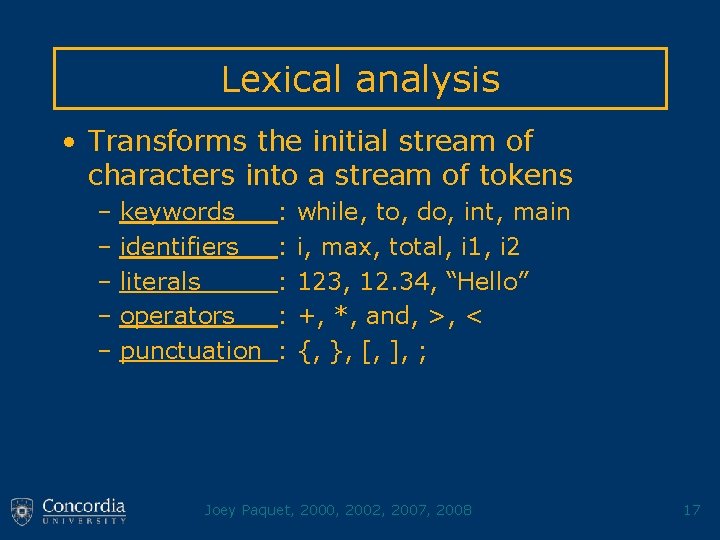 Lexical analysis • Transforms the initial stream of characters into a stream of tokens