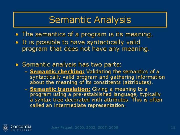 Semantic Analysis • The semantics of a program is its meaning. • It is