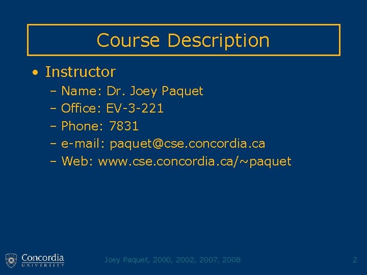 Course Description • Instructor – Name: Dr. Joey Paquet – Office: EV-3 -221 –