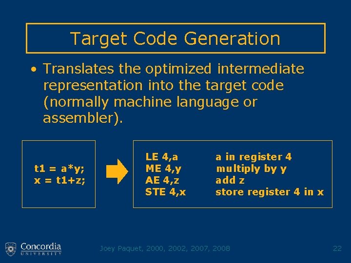 Target Code Generation • Translates the optimized intermediate representation into the target code (normally