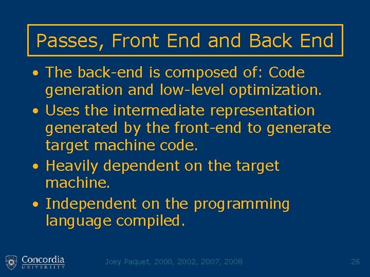 Passes, Front End and Back End • The back-end is composed of: Code generation