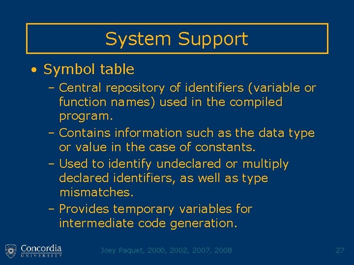 System Support • Symbol table – Central repository of identifiers (variable or function names)