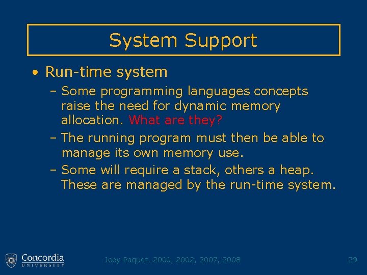 System Support • Run-time system – Some programming languages concepts raise the need for