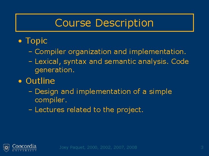Course Description • Topic – Compiler organization and implementation. – Lexical, syntax and semantic