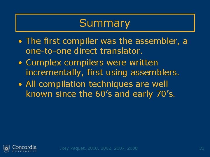Summary • The first compiler was the assembler, a one-to-one direct translator. • Complex