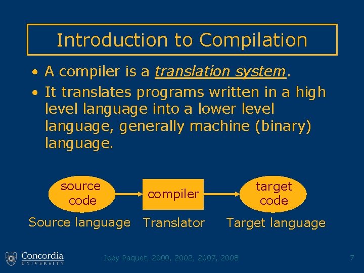 Introduction to Compilation • A compiler is a translation system. • It translates programs