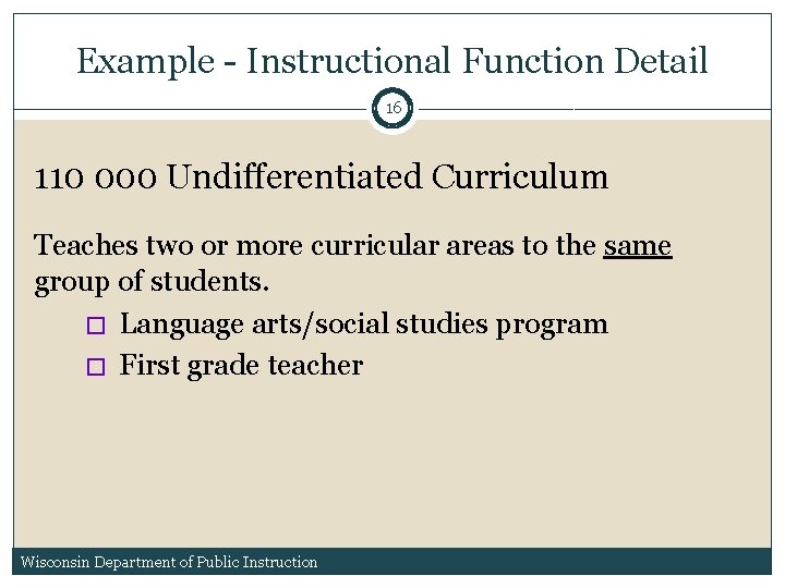 Example - Instructional Function Detail 16 110 000 Undifferentiated Curriculum Teaches two or more Example - Instructional Function Detail 16 110 000 Undifferentiated Curriculum Teaches two or more