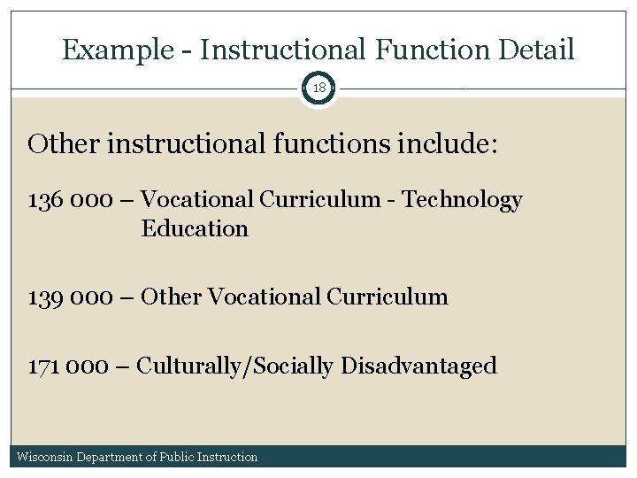 Example - Instructional Function Detail 18 Other instructional functions include: 136 000 – Vocational Example - Instructional Function Detail 18 Other instructional functions include: 136 000 – Vocational