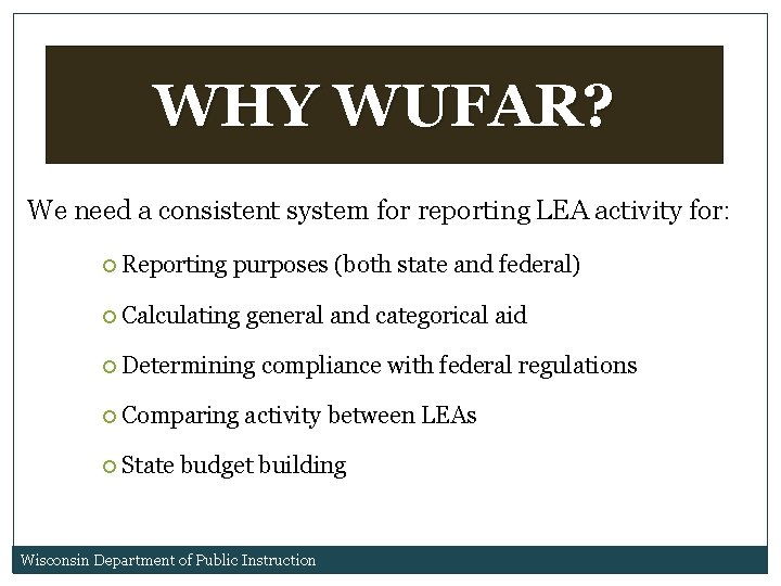 WHY WUFAR? We need a consistent system for reporting LEA activity for: Reporting purposes WHY WUFAR? We need a consistent system for reporting LEA activity for: Reporting purposes