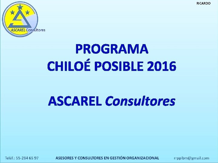 RICARDO PROGRAMA CHILOÉ POSIBLE 2016 ASCAREL Consultores RICARDO PROGRAMA CHILOÉ POSIBLE 2016 ASCAREL Consultores