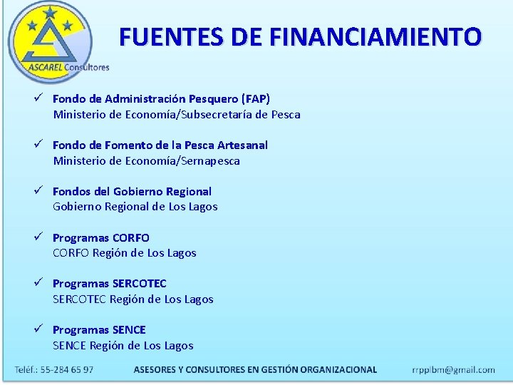 FUENTES DE FINANCIAMIENTO ü Fondo de Administración Pesquero (FAP) Ministerio de Economía/Subsecretaría de Pesca