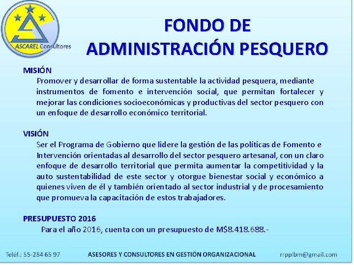 FONDO DE ADMINISTRACIÓN PESQUERO MISIÓN Promover y desarrollar de forma sustentable la actividad pesquera, FONDO DE ADMINISTRACIÓN PESQUERO MISIÓN Promover y desarrollar de forma sustentable la actividad pesquera,