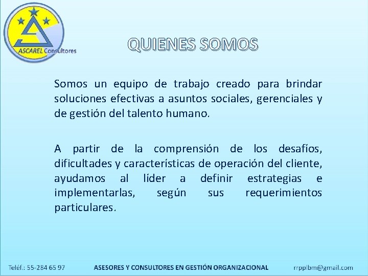 QUIENES SOMOS Somos un equipo de trabajo creado para brindar soluciones efectivas a asuntos