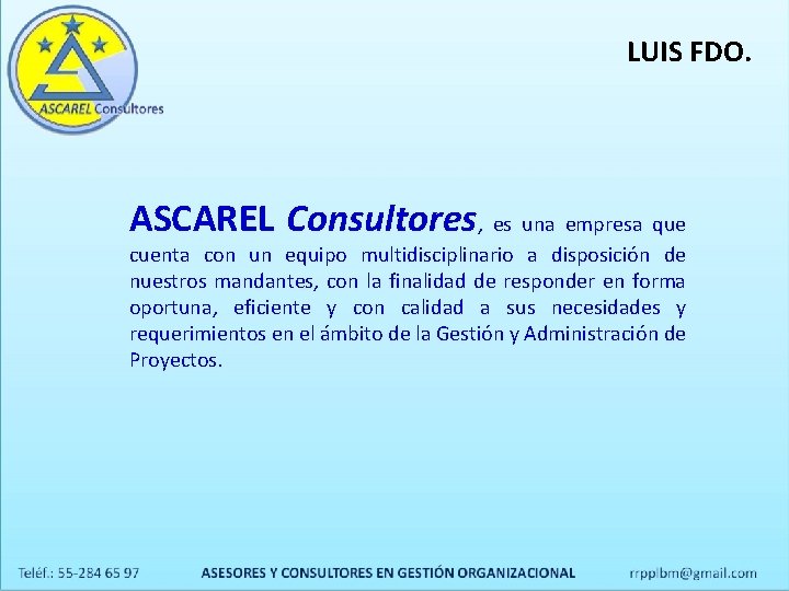 LUIS FDO. ASCAREL Consultores, es una empresa que cuenta con un equipo multidisciplinario a LUIS FDO. ASCAREL Consultores, es una empresa que cuenta con un equipo multidisciplinario a