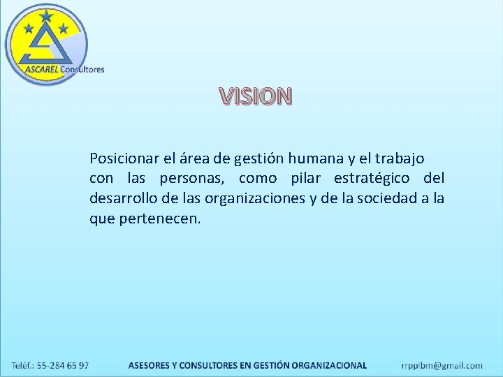 VISION Posicionar el área de gestión humana y el trabajo con las personas, como