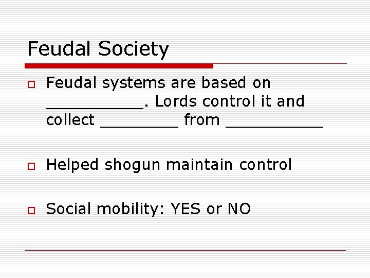 Feudal Society o Feudal systems are based on _____. Lords control it and collect