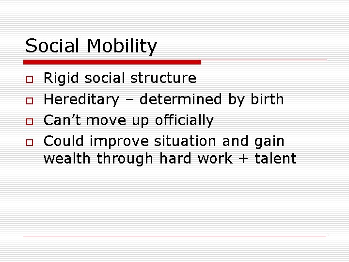 Social Mobility o o Rigid social structure Hereditary – determined by birth Can’t move