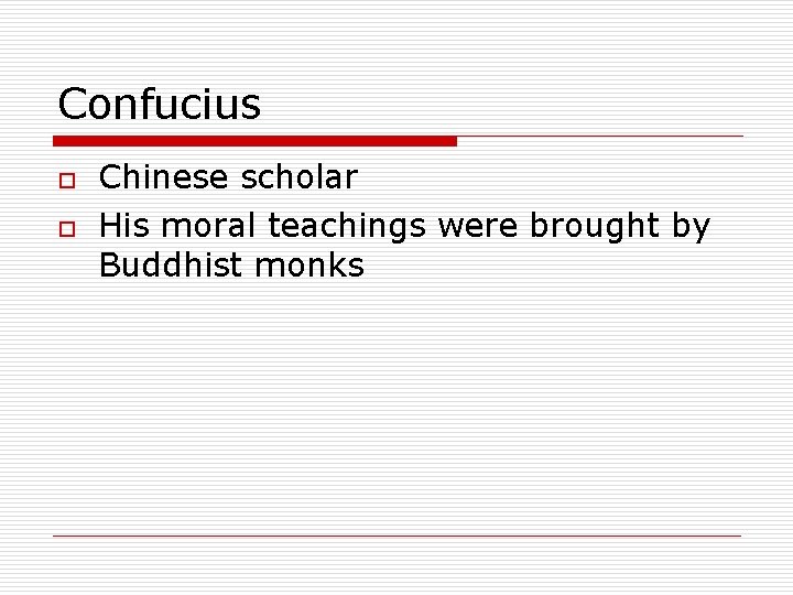 Confucius o o Chinese scholar His moral teachings were brought by Buddhist monks 