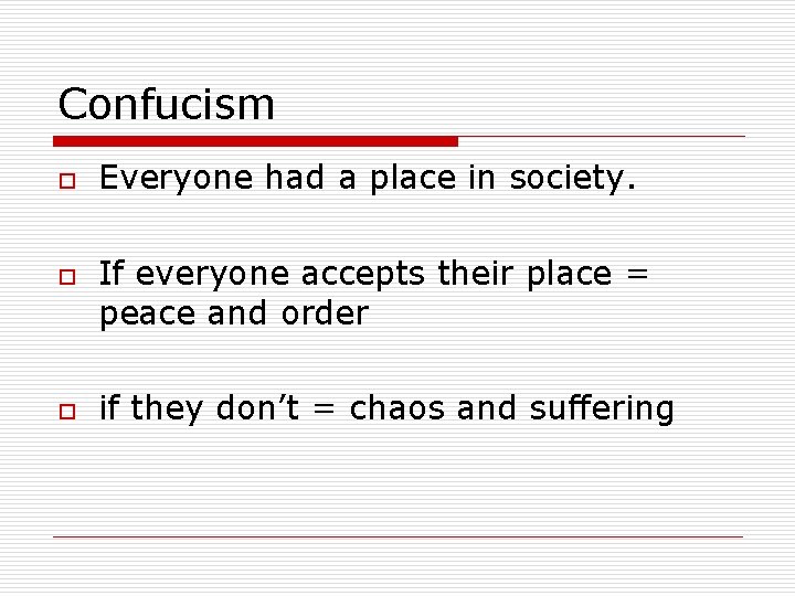 Confucism o o o Everyone had a place in society. If everyone accepts their