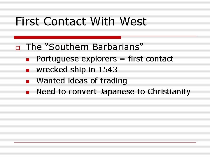 First Contact With West o The “Southern Barbarians” n n Portuguese explorers = first