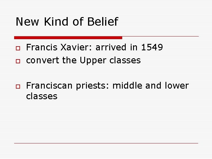 New Kind of Belief o o o Francis Xavier: arrived in 1549 convert the