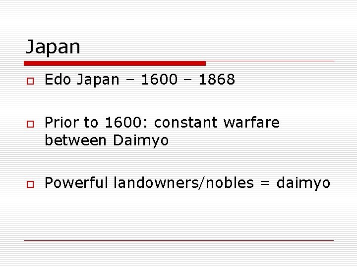 Japan o o o Edo Japan – 1600 – 1868 Prior to 1600: constant