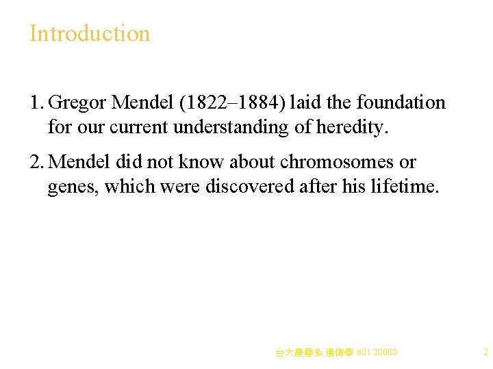 Introduction 1. Gregor Mendel (1822– 1884) laid the foundation for our current understanding of