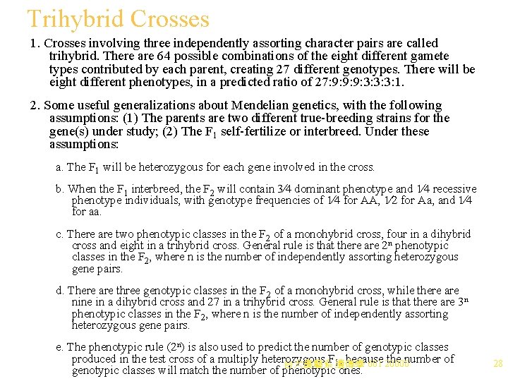 Trihybrid Crosses 1. Crosses involving three independently assorting character pairs are called trihybrid. There