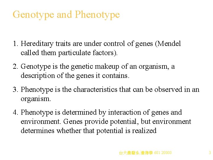Genotype and Phenotype 1. Hereditary traits are under control of genes (Mendel called them