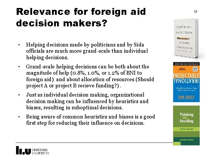 Relevance foreign aid decision makers? • Helping decisions made by politicians and by Sida