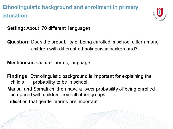 Ethnolinguistic background and enrollment in primary education Setting: About 70 different languages Question: Does