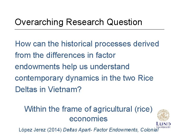 Overarching Research Question How can the historical processes derived from the differences in factor